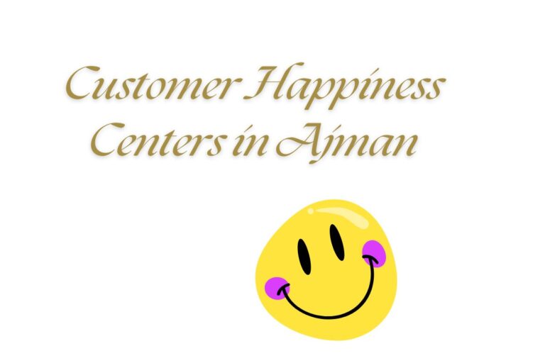 Customer Happiness Centers in Ajman