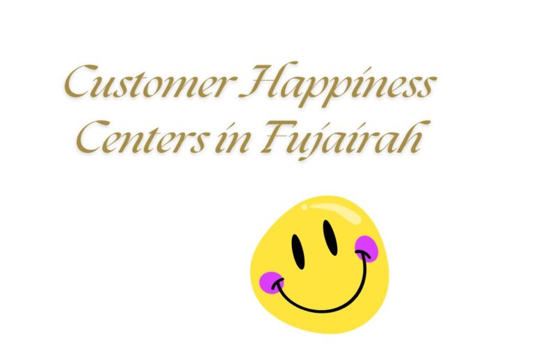Customer Happiness Centers in Fujairah