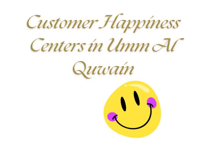 Customer Happiness Centers in Umm Al Quwain