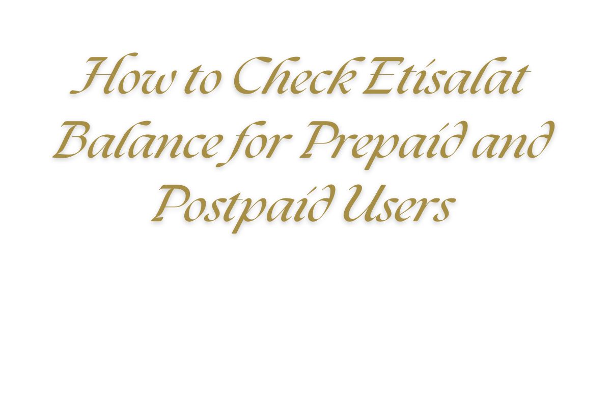 How to Check Etisalat Balance for Prepaid and Postpaid Users